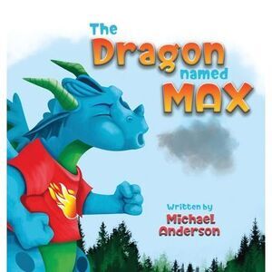 The Dragon Named Max -- Michael Anderson